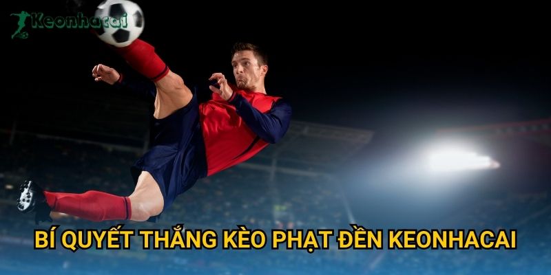 Bí quyết thắng kèo phạt đền Keonhacai