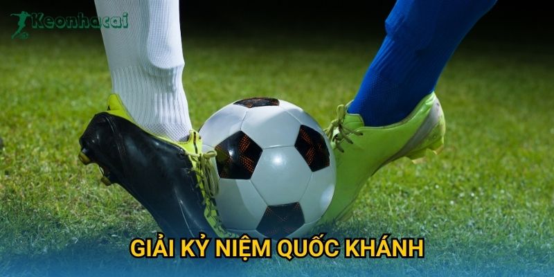 Giải kỷ niệm Quốc khánh Keonhacai – Cập nhật lịch thi đấu và kết quả